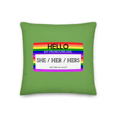 Hello My Pronouns Are She / Her / Hers Pillow